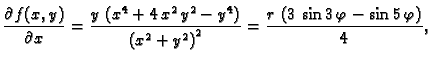 $\displaystyle \frac{\partial{}f(x,y)}{\partial{}x} = {\frac{y\,\left( {x^4} +
4...
...right)}^2}}}
={\frac{r\,\left(3\,\sin 3\,\varphi - \sin 5\,\varphi\right)}{4}},$