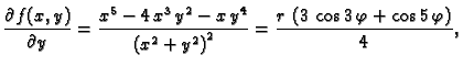 $\displaystyle \frac{\partial{}f(x,y)}{\partial{}y} = {\frac{{x^5} -
4\,{x^3}\,...
... }^2}}} = {\frac{r\,\left( 3\,\cos 3\,\varphi +
\cos 5\,\varphi \right) }{4}},$