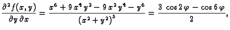 $\displaystyle \frac{\partial^2{}f(x,y)}{\partial{}y\,\partial{}x} =
{\frac{{x^...
...^2} + {y^2} \right) }^3}}} = {\frac{3\,\cos 2\,\varphi -
\cos 6\,\varphi}{2}},$