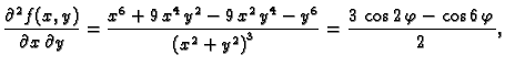 $\displaystyle \frac{\partial^2{}f(x,y)}{\partial{}x\,\partial{}y} =
{\frac{{x^6...
...^2} + {y^2} \right) }^3}}} = {\frac{3\,\cos 2\,\varphi -
\cos 6\,\varphi}{2}},$