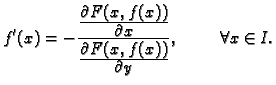 $\displaystyle f'(x)=-\frac{\frac{\textstyle{\partial
F(x,f(x))}}{\textstyle{\pa...
...yle{\partial F(x,f(x))}}{\textstyle{\partial y}}}
,\hspace{1cm} \forall x\in I.$