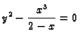 $\displaystyle y^2-\frac{x^3}{2-x}=0$