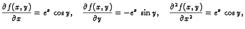 $\displaystyle \frac{\partial f(x,y)}{\partial x}={e^x}\,\cos y,\quad
\frac{\pa...
...tial y}=-e^x\,\sin y,\quad
\frac{\partial^2 f(x,y)}{\partial x^2}=e^x\,\cos y,$