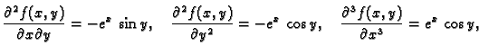 $\displaystyle \frac{\partial^2 f(x,y)}{\partial x\partial y}=-e^x\,\sin y,\quad...
...al y^2}=-e^x\,\cos y,\quad
\frac{\partial^3 f(x,y)}{\partial x^3}=e^x\,\cos y,$