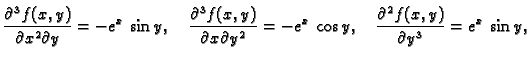 $\displaystyle \frac{\partial^3 f(x,y)}{\partial x^2\partial y}=-e^x\,\sin y,\qu...
...al y^2}=-e^x\,\cos y,\quad
\frac{\partial^2 f(x,y)}{\partial y^3}=e^x\,\sin y,$