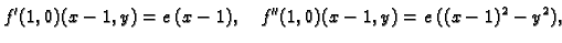 $\displaystyle f'(1,0)(x-1,y) = e\,(x-1),\quad f''(1,0)(x-1,y) =
e\,({(x-1)^2} - {y^2}),$
