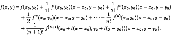 \begin{displaymath}
% latex2html id marker 35951
\begin{split}f(x,y)= & f(x_0,y_...
...,f^{(n+1)}(x_0+t(x-x_0),y_0+t(y-y_0))(x-x_0,y-y_0). \end{split}\end{displaymath}
