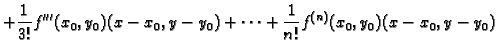 $\displaystyle +
\frac{1}{3!}f'''(x_0,y_0)(x-x_0,y-y_0)+ \cdots+
\frac{1}{n!}f^{(n)}(x_0,y_0)(x-x_0,y-y_0)$
