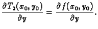 $\displaystyle \frac{\partial{}T_2(x_0,y_0)}{\partial{}y} =
\frac{\partial{}f(x_0,y_0)}{\partial{}y}.$