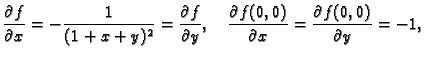 $\displaystyle \frac{\partial f}{\partial x}=-\frac{1}{(1+x+y)^2}=
\frac{\partia...
...quad
\frac{\partial f(0,0)}{\partial x}=\frac{\partial f(0,0)}{\partial y}=-1,$