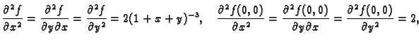 $\displaystyle \frac{\partial^2 f}{\partial x^2}=\frac{\partial^2 f}{\partial y\...
...tial^2 f(0,0)}{\partial y\partial x}=
\frac{\partial^2 f(0,0)}{\partial y^2}=2,$