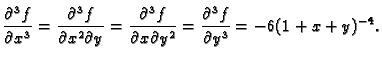$\displaystyle \frac{\partial^3 f}{\partial x^3}=
\frac{\partial^3 f}{\partial x...
...3 f}{\partial x\partial y^2}=
\frac{\partial^3 f}{\partial y^3}=-6(1+x+y)^{-4}.$
