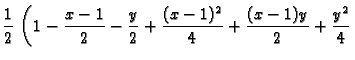 $\displaystyle \frac{1}{2}\,\left(1- \frac{x-1}{2}- \frac{y}{2}+ \frac{(x-1)^2}{4}+
\frac{(x-1)y}{2}+ \frac{y^2}{4}\right.
$