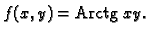 % latex2html id marker 36099
$ f(x,y)={\rm Arctg}\,\,xy.$