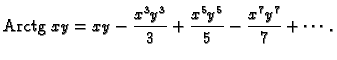 % latex2html id marker 36111
$\displaystyle {\rm Arctg}\,\,xy=
xy-\frac{x^3y^3}{3}+\frac{x^5y^5}{5}-\frac{x^7y^7}{7}+\cdots .$