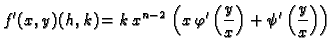 $\displaystyle f'(x,y)(h,k) = k\,{x^{n-2}}\,\left(
x\,\varphi'\left({\frac{y}{x}}\right) +
\psi'\left({\frac{y}{x}}\right) \right)$