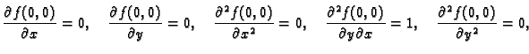 $\displaystyle \frac{\partial f(0,0)}{\partial x} = 0,\quad
\frac{\partial f(0,...
...}{\partial y \partial x} = 1,\quad
\frac{\partial^2 f(0,0)}{\partial y^2} = 0,$
