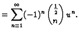 $\displaystyle = \sum_{n=1}^\infty
(-1)^{n}\,\binom{\frac{1}{2}}{n}\,u^n.$