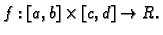 $ f:[a,b]\times [c,d]
\rightarrow R.$
