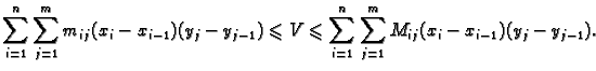 $\displaystyle \sum_{i=1}^n \sum_{j=1}^m m_{ij}(x_i-x_{i-1})(y_j-y_{j-1})\leqslant V\leqslant
\sum_{i=1}^n \sum_{j=1}^m M_{ij}(x_i-x_{i-1})(y_j-y_{j-1}).$