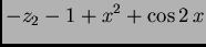 $\displaystyle -z_2 -1 + x^2 + \cos 2\,x$