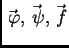 $ \vec{\,\varphi},\vec{\,\psi},\vec{\,f}$
