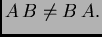 $ A\,B\neq B\,A.$