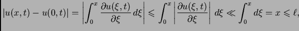 $\displaystyle \vert u(x,t)-u(0,t)\vert
= \left\vert\int_0^x \frac{\partial u(\...
...l u(\xi,t)}{\partial
\xi}\right\vert\,d\xi \ll \int_0^x d\xi = x\leqslant\ell,$
