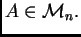 $ A\in{\cal M}_{n}.$