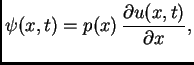 $\displaystyle {\psi}(x,t) = p(x)\,\frac{\partial u(x,t)}{\partial x},$