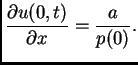 $\displaystyle \frac{\partial{}u(0,t)}{\partial{}x}=\frac{a}{p(0)}.$