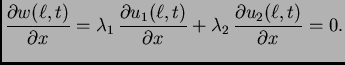 $\displaystyle \frac{\textstyle{\partial w(\ell,t)}}{\textstyle{\partial x}} =
...
...lambda_2\,\frac{\textstyle{\partial
u_2(\ell,t)}}{\textstyle{\partial x}} = 0.$