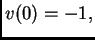 $ v(0)=-1,$