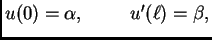 $ u(0)=\alpha,\hspace{1cm}u'(\ell)=\beta,$