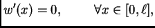 $\displaystyle w'(x) = 0,\hspace{1cm}\forall x \in
[0,\ell],$