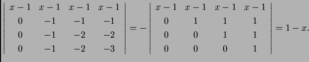 % latex2html id marker 30337
$\displaystyle \left\vert\begin{array}{cccc}
x-1 &...
... & 1 & 1 & 1 \\
0 & 0 & 1 & 1 \\
0 & 0 & 0 & 1
\end{array}\right\vert=1-x.$