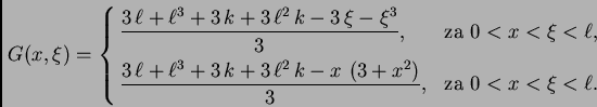 \begin{displaymath}
% latex2html id marker 34702
G(x,\xi) =
\begin{cases}
\dis...
...+ {x^2} \right) }{3}},& \text{za $0<x<\xi<\ell.$}
\end{cases}
\end{displaymath}