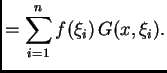 $\displaystyle = \sum_{i=1}^n f(\xi_i)\,G(x,\xi_i).$