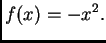 $\displaystyle f(x) = -x^2.$