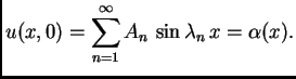 $\displaystyle u(x,0) = \sum_{n=1}^{\infty} A_n\,\sin \lambda_n\,x = \alpha(x).$
