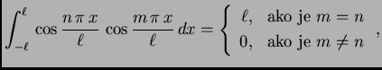 % latex2html id marker 35001
$\displaystyle \int_{-\ell}^{\ell}\,\cos\frac{n\,\p...
... & \mbox{ako je $m=n$} \\
0, & \mbox{ako je $m\neq n$}
\end{array}
\right.,$