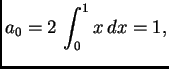 $\displaystyle a_0 = 2\,\int_0^1 x\,dx = 1,$