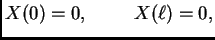 $\displaystyle X(0) = 0,\hspace{1cm}X(\ell) = 0,$