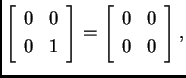 % latex2html id marker 30410
$\displaystyle \left[\begin{array}{cc}
0 & 0 \\
...
...nd{array}\right]=\left[\begin{array}{cc}
0 & 0 \\
0 & 0
\end{array}\right],$
