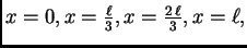 $ x=0,x=\frac{\ell}{3},x=\frac{2\,\ell}{3},x=\ell,$