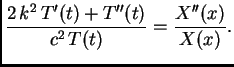 $\displaystyle {\frac{2\,k^2\,T'(t) + T''(t)} {c^2\,T(t)}} = {\frac{X''(x)}{X(x)}}.$
