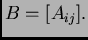 $ B=[A_{ij}].$