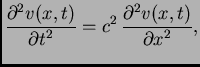 $\displaystyle \frac{\textstyle{\partial^2 v(x,t)}}{\textstyle{\partial t^2}} =
c^2\,\frac{\textstyle{\partial^2 v(x,t)}}{\textstyle{\partial
x^2}},$