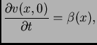 $\displaystyle \frac{{\partial v(x,0)}}{\textstyle{\partial t}} = \beta(x),$