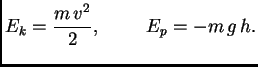 $\displaystyle E_k = \frac{m\,v^2}{2},\hspace{1cm}E_p = -m\,g\,h.$